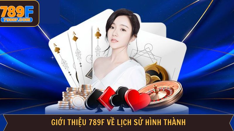 Lịch sử xây dựng và sứ mệnh phát triển 789F