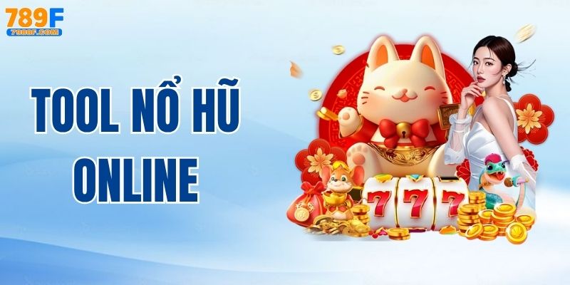 Tool Nổ Hũ Online – Công Cụ Chinh Phục Jackpot tại 789F